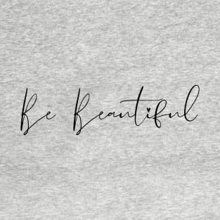 Be Beautiful T-Shirt